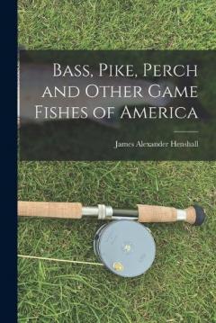 Coperta cărții Bass, Pike, Perch and Other Game Fishes of America
