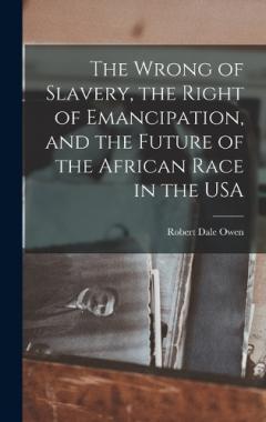 Coperta cărții The Wrong of Slavery, the Right of Emancipation, and the Future of the African Race in the USA