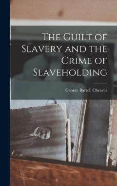 Coperta cărții The Guilt of Slavery and the Crime of Slaveholding