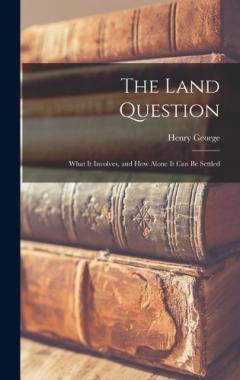 The Land Question: What It Involves, and How Alone It Can Be Settled