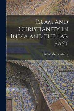 Islam and Christianity in India and the Far East