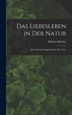 Das Liebesleben in der Natur: Eine Entwickelungsgeschichte der Liebe