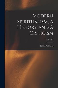 Coperta cărții Modern Spiritualism, A History and A Criticism; Volume I