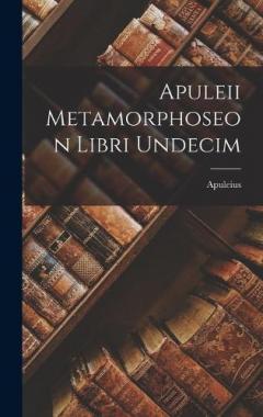 Apuleii Metamorphoseon Libri Undecim