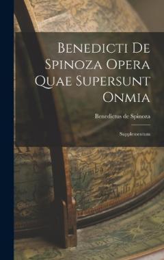 Benedicti de Spinoza Opera Quae Supersunt Onmia: Supplementum