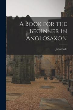 Coperta cărții A Book for the Beginner in AnglosaxoN
