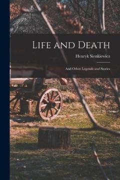Life and Death: And Other Legends and Stories