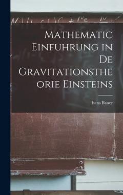 Mathematic Einfuhrung in De Gravitationstheorie Einsteins
