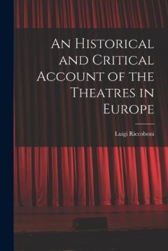 An Historical and Critical Account of the Theatres in Europe