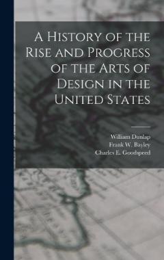 Coperta cărții A History of the Rise and Progress of the Arts of Design in the United States
