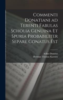 Coperta cărții Commenti Donatiani ad Terenti Fabulas Scholia Genuina et Spuria Probabiliter Separe Conatus est