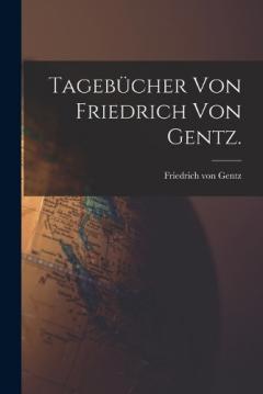 Tagebücher von Friedrich von Gentz.