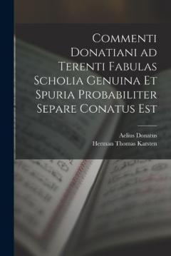 Coperta cărții Commenti Donatiani ad Terenti Fabulas Scholia Genuina et Spuria Probabiliter Separe Conatus est
