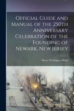 Official Guide and Manual of the 250th Anniversary Celebration of the Founding of Newark, New Jersey