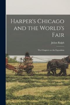 Coperta cărții Harper's Chicago and the World's Fair; the Chapters on the Exposition
