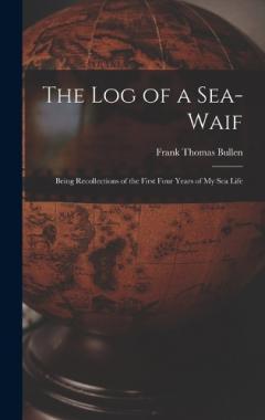 The Log of a Sea-Waif: Being Recollections of the First Four Years of My Sea Life