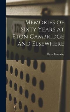 Coperta cărții Memories of Sixty Years at Eton Cambridge and Elsewhere