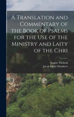 A translation and commentary of the book of Psalms for the use of the ministry and laity of the Chri