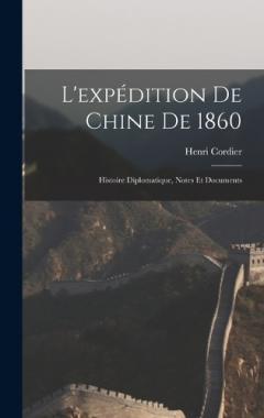 Coperta cărții L'expédition de Chine de 1860: Histoire Diplomatique, Notes et Documents