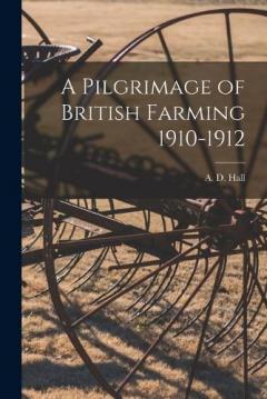 A Pilgrimage of British Farming 1910-1912