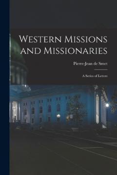 Western Missions and Missionaries: A Series of Letters