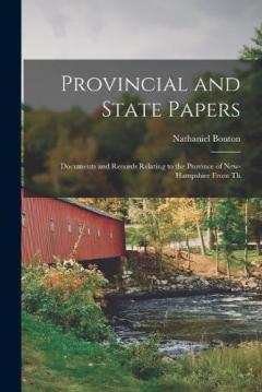 Provincial and State Papers: Documents and Records Relating to the Province of New-Hampshire From Th