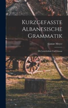 Kurzgefasste Albanesische Grammatik: Mit Lesestücken Und Glossar