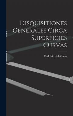 Disquisitiones Generales Circa Superficies Curvas