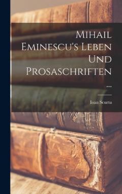 Coperta cărții Mihail Eminescu's Leben Und Prosaschriften ...