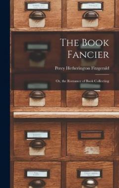 The Book Fancier: Or, the Romance of Book Collecting
