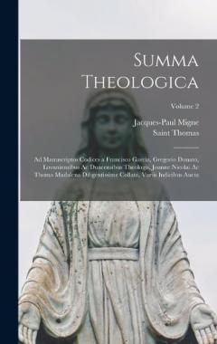 Summa Theologica: Ad Manuscriptos Codices a Francisco Garcia, Gregorio Donato, Lovaniensibus Ac Duacensibus Theologis, Joanne Nicolai Ac Thoma Madalena Diligentissime Collata, Variis Indicibus Aucta; Volume 2