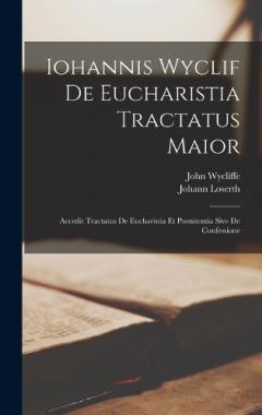 Coperta cărții Iohannis Wyclif De Eucharistia Tractatus Maior: Accedit Tractatus De Eucharistia Et Poenitentia Sive De Confessione