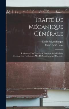 Coperta cărții Traité De Mécanique Générale: Résistance Des Matérieux. Constructions En Bois. Mcçonneries. Fondations. Mus De Soutènement. Réservoirs