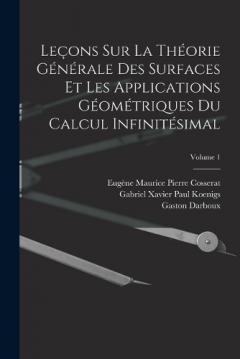 Coperta cărții Leçons Sur La Théorie Générale Des Surfaces Et Les Applications Géométriques Du Calcul Infinitésimal; Volume 1