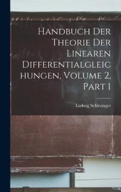 Handbuch Der Theorie Der Linearen Differentialgleichungen, Volume 2, part 1