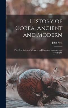 Coperta cărții History of Corea, Ancient and Modern: With Description of Manners and Customs, Language and Geography