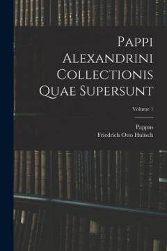 Pappi Alexandrini Collectionis Quae Supersunt; Volume 1