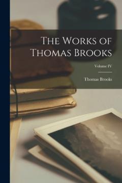 Coperta cărții The Works of Thomas Brooks; Volume IV