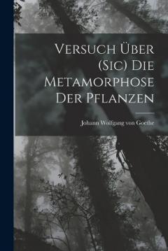 Versuch Über (Sic) Die Metamorphose Der Pflanzen
