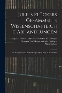 Coperta cărții Julius Plückers Gesammelte Wissenschaftliche Abhandlungen: Bd. Mathematische Abhandlungen, Hrsg. Von A. Schoenflies
