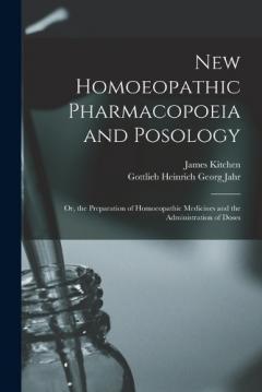 New Homoeopathic Pharmacopoeia and Posology: Or, the Preparation of Homoeopathic Medicines and the Administration of Doses