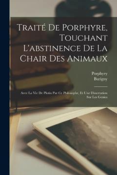 Coperta cărții Traité De Porphyre, Touchant L'abstinence De La Chair Des Animaux: Avec La Vie De Plotin Par Ce Philosophe, Et Une Dissertation Sur Les Genies