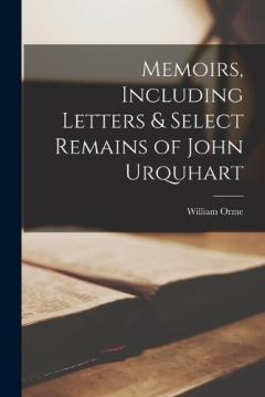 Coperta cărții Memoirs, Including Letters & Select Remains of John Urquhart