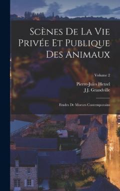 Scènes De La Vie Privée Et Publique Des Animaux: Etudes De Moeurs Contemporains; Volume 2