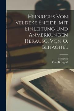 Heinrichs Von Veldeke Eneide, Mit Einleitung Und Anmerkungen Herausg. Von O. Behaghel