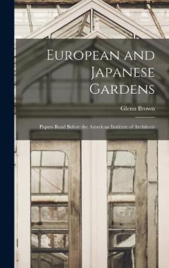 European and Japanese Gardens: Papers Read Before the American Institute of Architects
