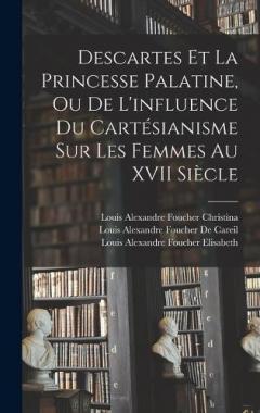 Coperta cărții Descartes Et La Princesse Palatine, Ou De L'influence Du Cartésianisme Sur Les Femmes Au XVII Siècle
