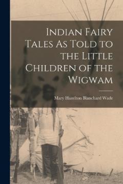Coperta cărții Indian Fairy Tales As Told to the Little Children of the Wigwam