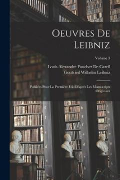 Coperta cărții Oeuvres De Leibniz: Publiées Pour La Première Fois D'après Les Manuscripts Originaux; Volume 3