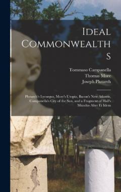 Coperta cărții Ideal Commonwealths: Plutarch's Lycurgus, More's Utopia, Bacon's New Atlantis, Campanella's City of the Sun, and a Fragment of Hall's Mundus Alter Et Idem